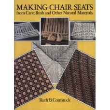 MAKING CHAIR SEATS by Ruth Comstock. FROM CANE, RUSH AND OTHER NATURAL MATERIALS