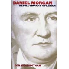 DANIEL MORGAN: REVOLUTIONARY RIFLEMAN