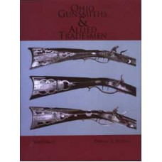 OHIO GUNSMITHS & ALLIED TRADESMEN,1750-1950, VOL. 1