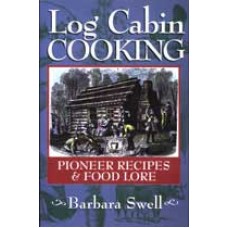 LOG CABIN COOKING: Pioneer Recipes & Foodlore