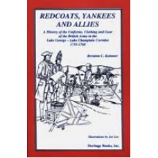 REDCOATS, YANKEES AND ALLIES, A History of the Uniforms, Clothing and Gear of the British Army in the Lake George-Lake Champlain Corridor, 1755-1760