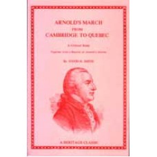 ARNOLD'S MARCH FROM CAMBRIDGE TO QUEBEC, A Critical Study Together with a Reprint of Arnold's Journal