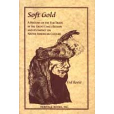 SOFT GOLD, A History of the Fur Trade in the Great Lakes  Region and Its Impact on Native American Culture