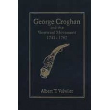 GEORGE CROGHAN AND THE WESTWARD MOVEMENT 1741-1782