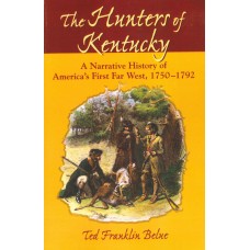THE HUNTERS OF KENTUCKY, A Narrative History of America's First Far West