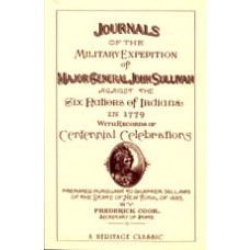 JOURNALS OF THE MILITARY EXPEDITION OF MAJOR-GENERAL JOHN SULLIVAN AGAINST THE SIX NOTIONS OF INDIANS IN 1779, With Records of Centennial Celebrations Prepared Pursuant to Chapter 361, Laws of the State of New York of 1885.