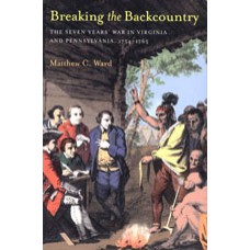 BREAKING THE BACKCOUNTRY, The Seven Years' War in Virginia and Pennsylvania, 1754-1765