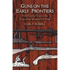 GUNS ON THE EARLY FRONTIER, From Colonial Times to the Years of the Western Fur Trade by Russell