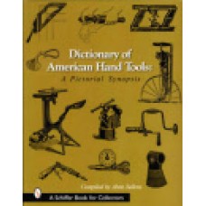 DICTIONARY OF AMERICAN HAND TOOLS: A Pictorial Synopsis