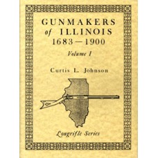 GUNMAKERS OF ILLINOIS, 1683-1900, Vol. I 