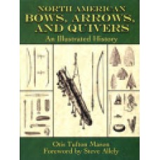 NORTH AMERICAN BOWS, ARROWS AND QUIVERS, An Illustrated History