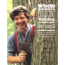 THE WOODWRIGHT'S ELECTRIC WORKSHOP, How To Start With a Tree and an Axe and Make One Thing After Another Until You Have A House and Everything in it.