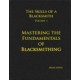 MASTERING THE FUNDAMENTALS OF BLACKSMITHING vol. I