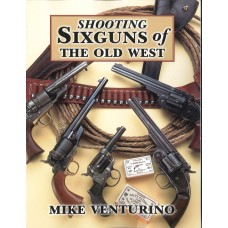 SHOOTING SIXGUNS OF THE OLD WEST