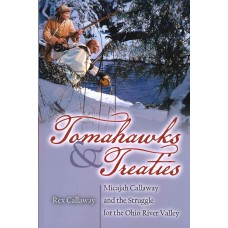 TOMAHAWKS & TREATIES, Micajah Callaway and the Struggle for the Ohio River Valley