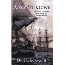 AFTER YORKTOWN, The Final Struggle for American Inependence