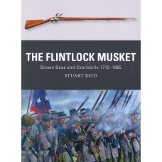 THE FLINTLOCK MUSKET BROWN BESS and CHARLEVILLE 1715-1865