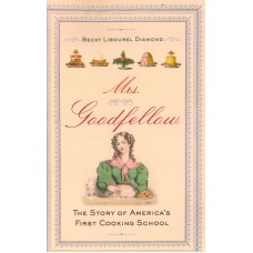 MRS. GOODFELLOW, The Story of America's First Cooking School
