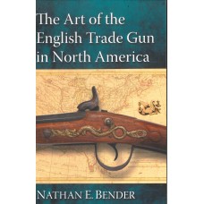 THE ART OF THE ENGLISH TRADE GUN IN NORTH AMERICA