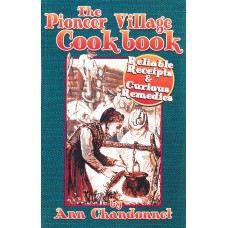 THE PIONEER VILLAGE COOKBOOK, Reliable Recipts & Curious Remedies