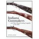 INDIANA GUNMAKERS and Their Muzzle-Loading Longrifles 1778-1900