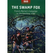 THE SWAMP FOX, Francis Marion's Campaign in the Carolinas 1780