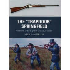 THE TRAPDOOR SPRINGFIELD, From the Little Bighorn to San Juan Hill