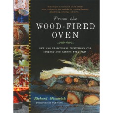 FROM THE WOOD FIRED OVEN, New and Traditional Techniques for Cooking and Baking with Fire