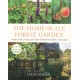 THE HOME-SCALE FOREST GARDEN, How to, Plan, Plant and Tend a Resilient Edible Landscape