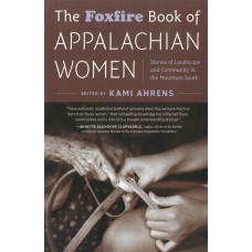 THE FOXFIRE BOOK OF APPALACHIAN WOMEN, Stories of Landscape and Community in the Mountain South