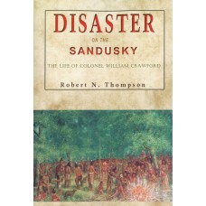 DISASTER ON THE SANDUSKY, The Life of Colonel William Crawford